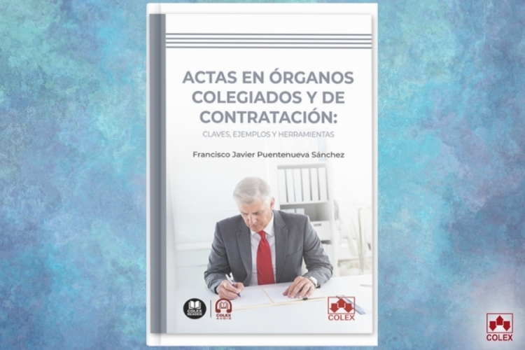 Francisco Javier Puentenueva Sánchez publica Actas en órganos colegiados y de contratación: claves, ejemplos y herramientas.