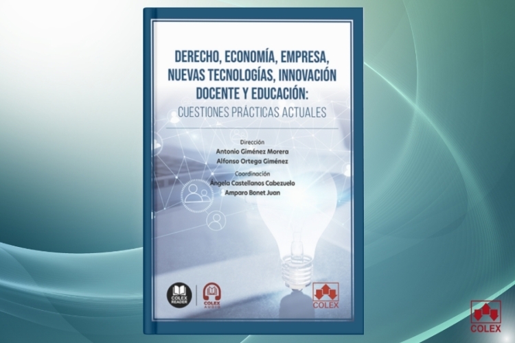 Colex publica Derecho, Economía, Empresa, Nuevas Tecnologías, Innovación Docente y Educación: Cuestiones prácticas actuales
