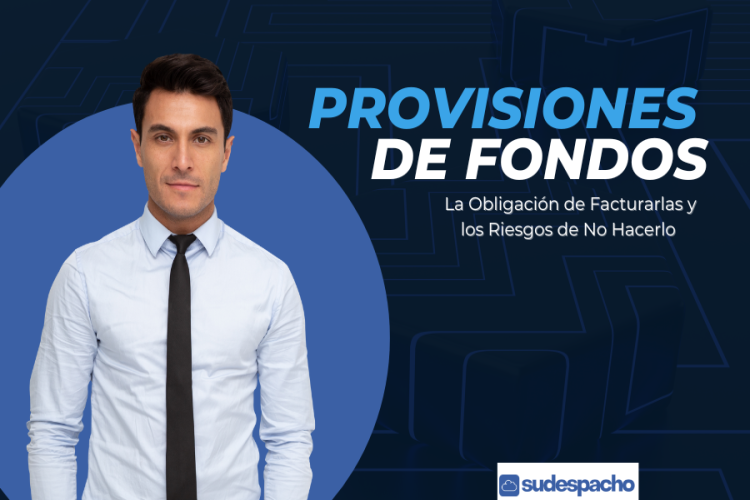 Provisiones de Fondos: La Obligación de Facturarlas y los Riesgos de No Hacerlo