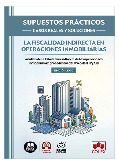 SUPUESTOS PRÁCTICOS: CASOS REALES Y SOLUCIONES - La fiscalidad indirecta en operaciones inmobiliarias