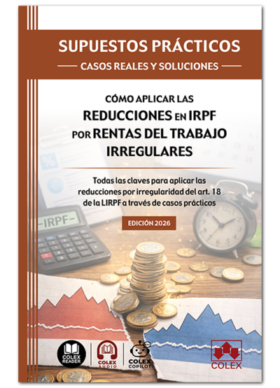 SUPUESTOS PRÁCTICOS: CASOS REALES Y SOLUCIONES - Cómo aplicar las reducciones en IRPF por rentas del trabajo irregulares