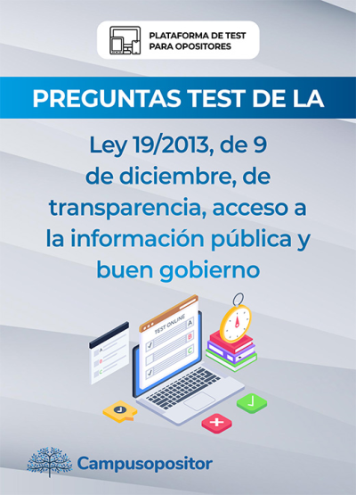 Preguntas tipo test de la LEY 19/2013, DE 9 DE DICIEMBRE, DE TRANSPARENCIA, ACCESO A LA INFORMACIÓN PÚBLICA Y BUEN GOBIERNO