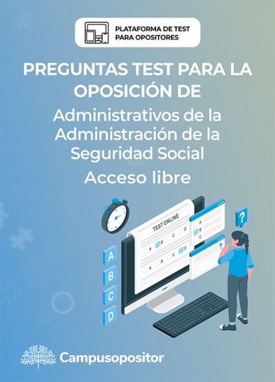 Preguntas test para la oposición de ADMINISTRATIVOS DE LA ADMINISTRACIÓN DE LA SEGURIDAD SOCIAL 2025 (ACCESO LIBRE)