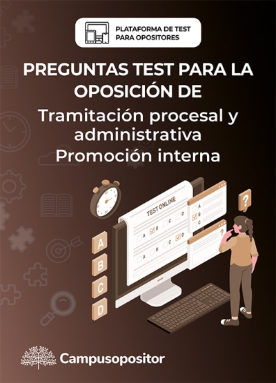 Preguntas test para la oposición de TRAMITACIÓN PROCESAL Y ADMINISTRATIVA 2025 (PROMOCIÓN INTERNA) Preguntas test para la oposición de TRAMITACIÓN PROCESAL Y ADMINISTRATIVA 2025 (PROMOCIÓN INTERNA)