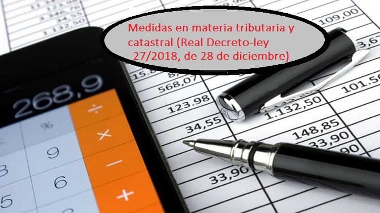 Medidas en materia tributaria y catastral Real Decreto-ley 27/2018, de 28 de diciembre