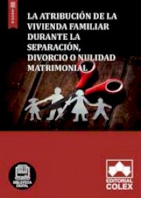 La atribución de la vivienda familiar durante la separación, divorcio o nulidad matrimonial