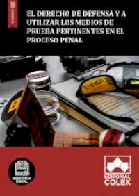 El derecho de defensa y a utilizar los medios de prueba pertinentes en el proceso penal