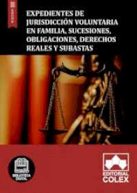 Expedientes de jurisdicción voluntaria en familia, sucesiones, obligaciones, derechos reales y subastas