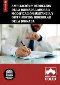 Ampliación y reducción de la jornada laboral: Modificación sustancia y distribución irregular de la jornada