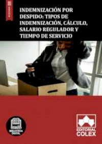 Indemnización por despido: Tipos de indemnización, cálculo, salario regulador y tiempo de servicio