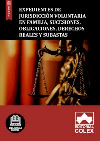 Expedientes de jurisdicción voluntaria en familia, sucesiones, obligaciones, derechos reales y subastas