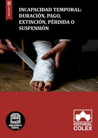 Incapacidad Temporal: Duración, pago, extinción, pérdida o suspensión