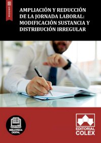 Ampliación y reducción de la jornada laboral: Modificación sustancia y distribución irregular