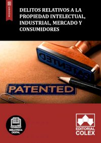 Delitos relativos a la propiedad intelectual, industrial, mercado y consumidores