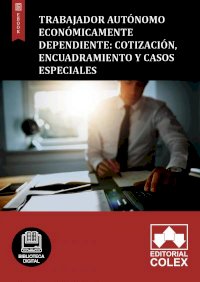 Trabajador autónomo económicamente dependiente: Cotización, encuadramiento y casos especiales