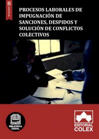 Procesos laborales de impugnación de sanciones, despidos y solución de conflictos colectivos