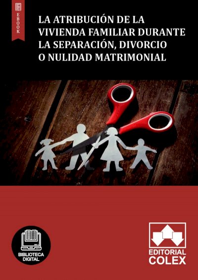 La atribución de la vivienda familiar durante la separación, divorcio o nulidad matrimonial