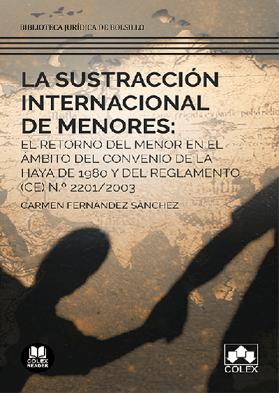 La sustracción internacional de menores: el retorno del menor en el ámbito del Convenio de La Haya de 1980 y del Reglamento (CE) N.º 2201/2003