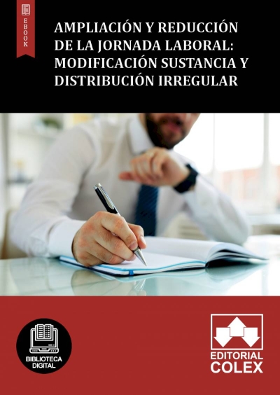 Ampliación y reducción de la jornada laboral: Modificación sustancia y distribución irregular