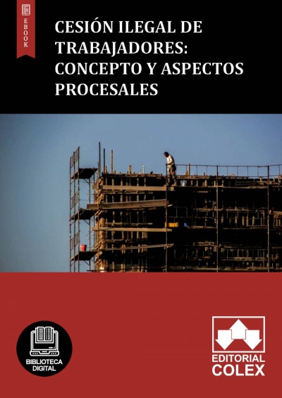 Cesión ilegal de trabajadores: Concepto y Aspectos procesales
